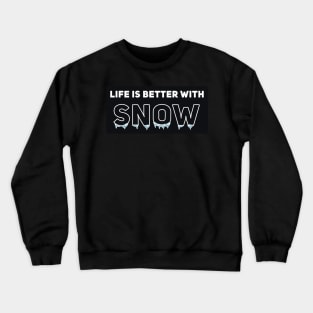 Life Is Better With Snow Crewneck Sweatshirt